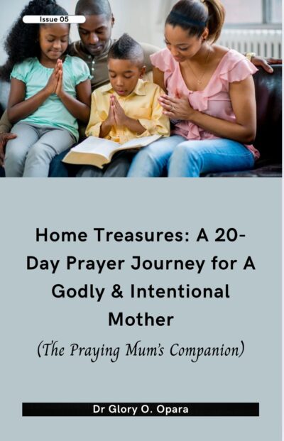Home Treasures: A 20 Day Prayer Journey for A Godly & Intentional Mother
