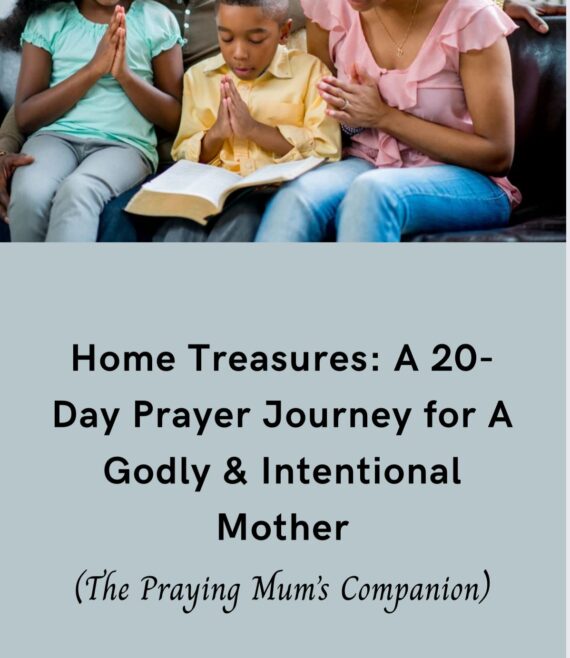 Home Treasures: A 20 Day Prayer Journey for A Godly & Intentional Mother